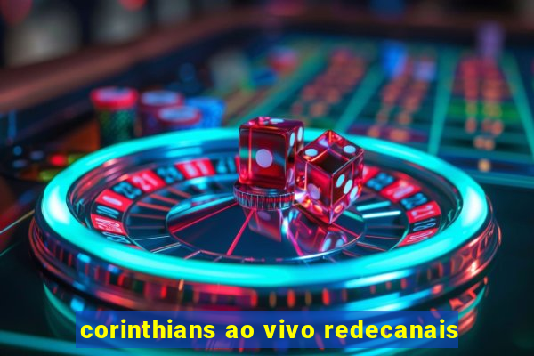 corinthians ao vivo redecanais